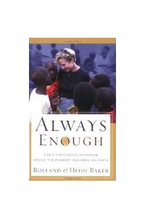 Always Enough: God&#39;s Miraculous Provision Among the Poorest Chil
