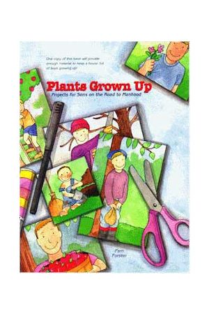Plants Grown Up: Projects for Sons on the Road to Manhood